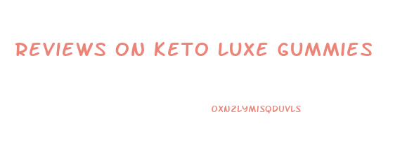 Reviews On Keto Luxe Gummies