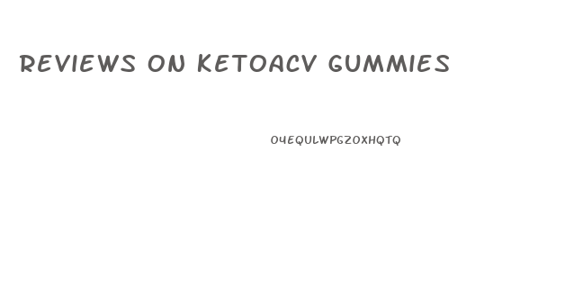 Reviews On Ketoacv Gummies