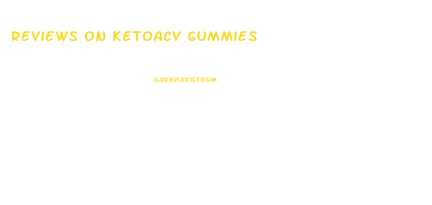 Reviews On Ketoacv Gummies