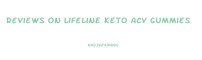 Reviews On Lifeline Keto Acv Gummies