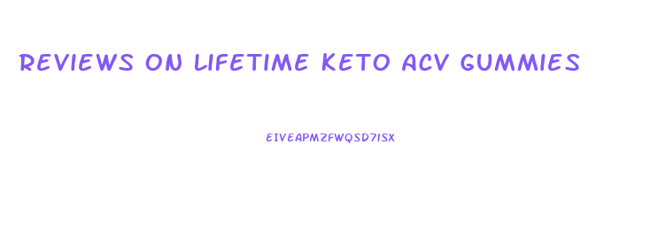 Reviews On Lifetime Keto Acv Gummies