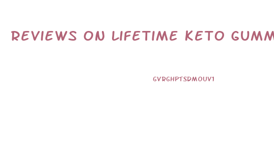 Reviews On Lifetime Keto Gummies