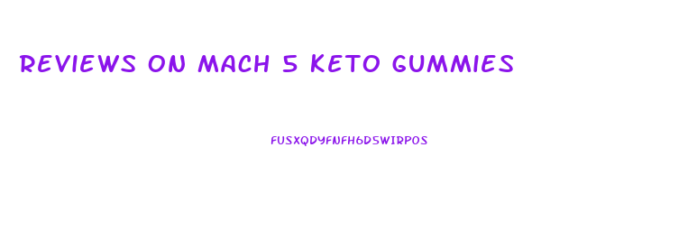 Reviews On Mach 5 Keto Gummies