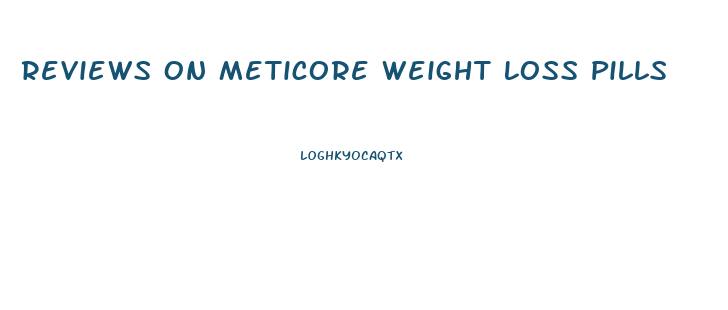 Reviews On Meticore Weight Loss Pills
