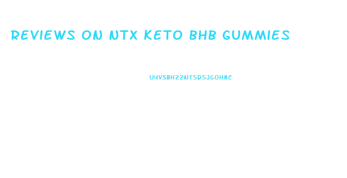 Reviews On Ntx Keto Bhb Gummies