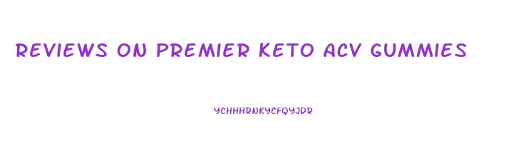 Reviews On Premier Keto Acv Gummies