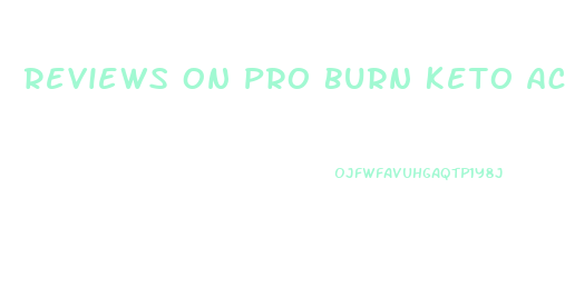 Reviews On Pro Burn Keto Acv Gummies