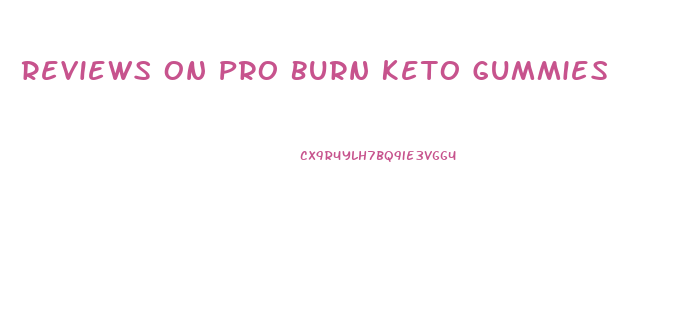 Reviews On Pro Burn Keto Gummies