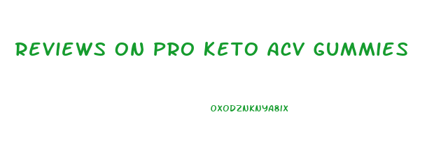 Reviews On Pro Keto Acv Gummies