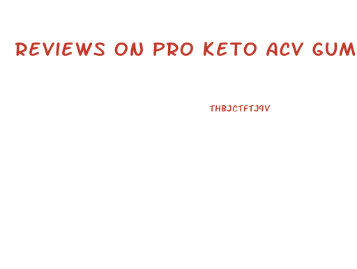 Reviews On Pro Keto Acv Gummies