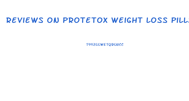 Reviews On Protetox Weight Loss Pills