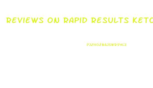 Reviews On Rapid Results Keto Gummies