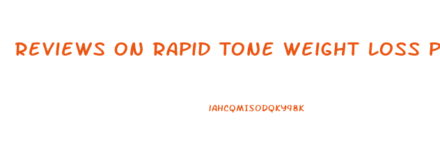 Reviews On Rapid Tone Weight Loss Pill