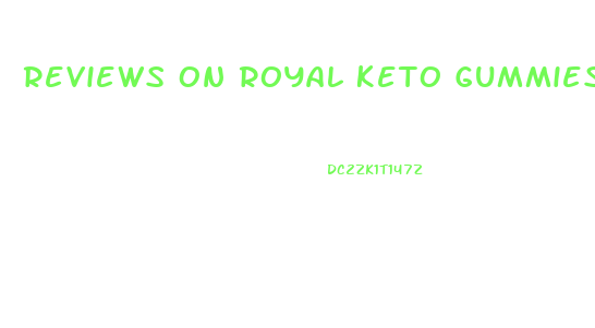 Reviews On Royal Keto Gummies