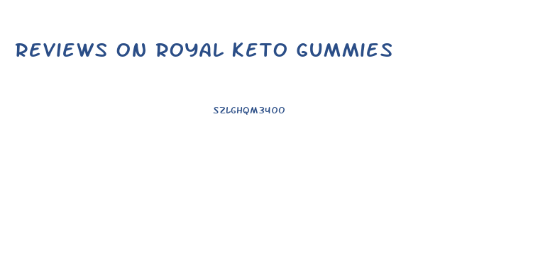 Reviews On Royal Keto Gummies