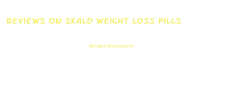 Reviews On Skald Weight Loss Pills