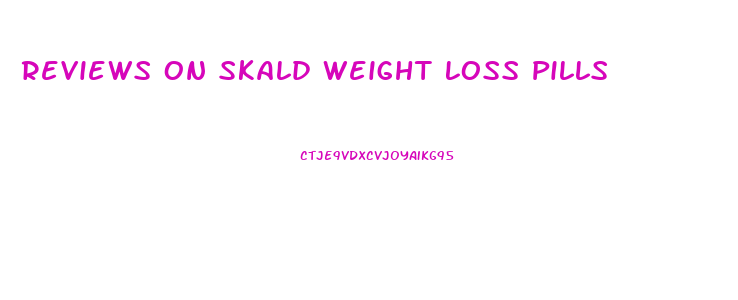 Reviews On Skald Weight Loss Pills