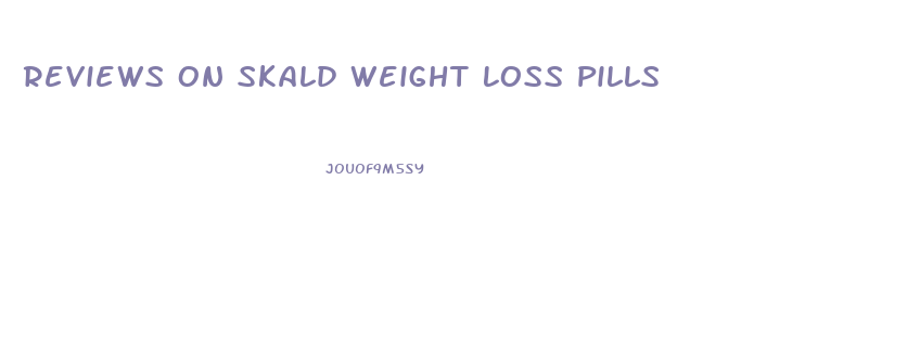 Reviews On Skald Weight Loss Pills