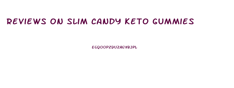 Reviews On Slim Candy Keto Gummies
