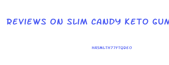 Reviews On Slim Candy Keto Gummies