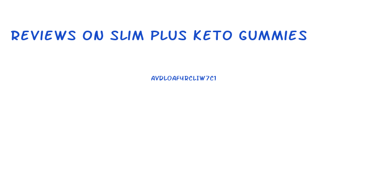 Reviews On Slim Plus Keto Gummies