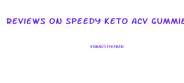 Reviews On Speedy Keto Acv Gummies