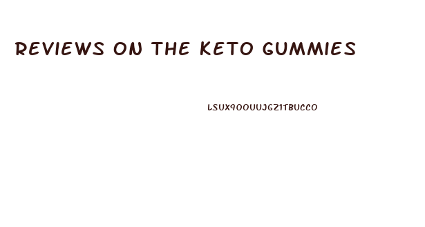 Reviews On The Keto Gummies