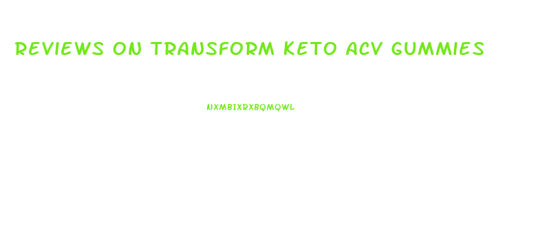 Reviews On Transform Keto Acv Gummies