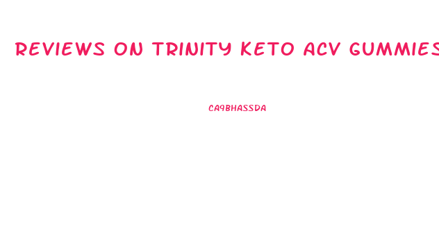 Reviews On Trinity Keto Acv Gummies