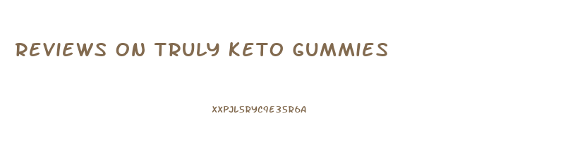 Reviews On Truly Keto Gummies