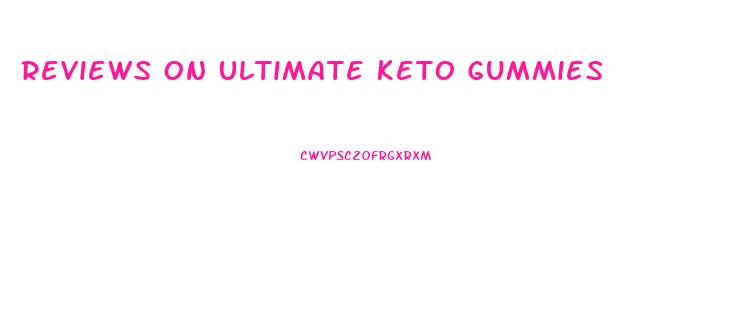 Reviews On Ultimate Keto Gummies