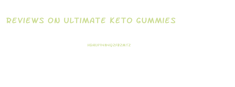 Reviews On Ultimate Keto Gummies