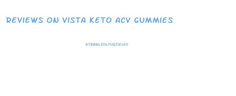 Reviews On Vista Keto Acv Gummies