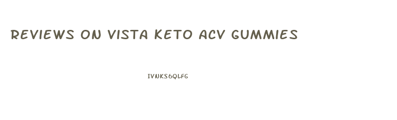 Reviews On Vista Keto Acv Gummies