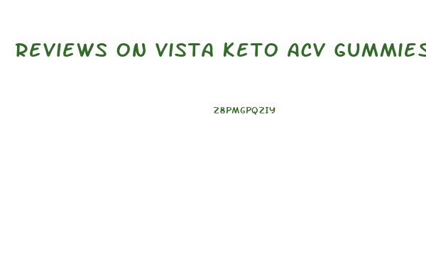 Reviews On Vista Keto Acv Gummies