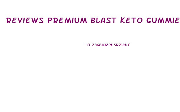 Reviews Premium Blast Keto Gummies