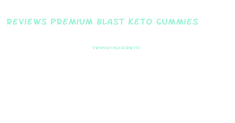 Reviews Premium Blast Keto Gummies