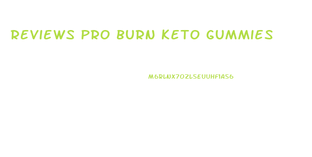 Reviews Pro Burn Keto Gummies