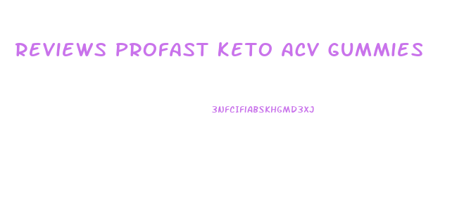 Reviews Profast Keto Acv Gummies