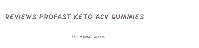 Reviews Profast Keto Acv Gummies