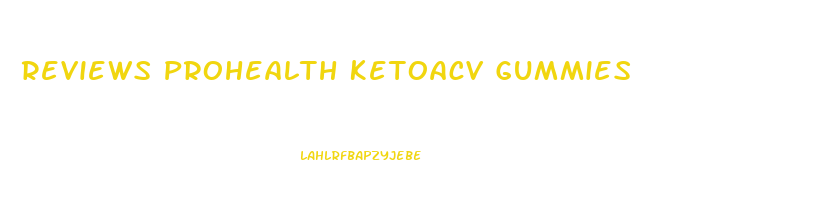 Reviews Prohealth Ketoacv Gummies