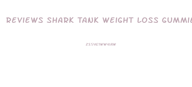 Reviews Shark Tank Weight Loss Gummies