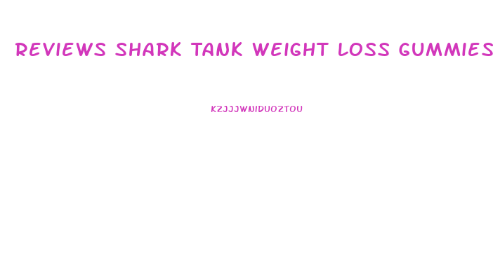 Reviews Shark Tank Weight Loss Gummies