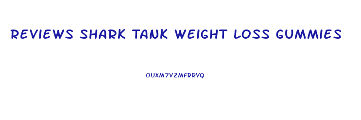 Reviews Shark Tank Weight Loss Gummies