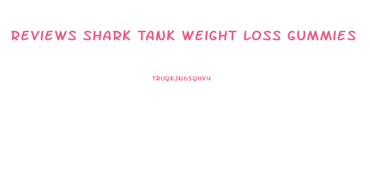 Reviews Shark Tank Weight Loss Gummies