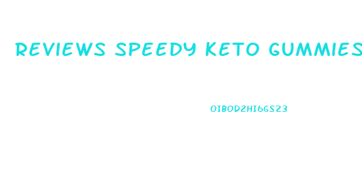 Reviews Speedy Keto Gummies