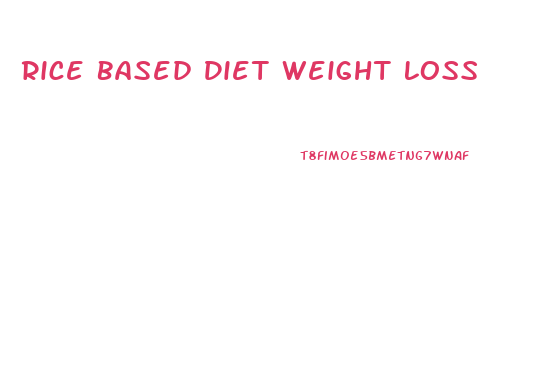 Rice Based Diet Weight Loss