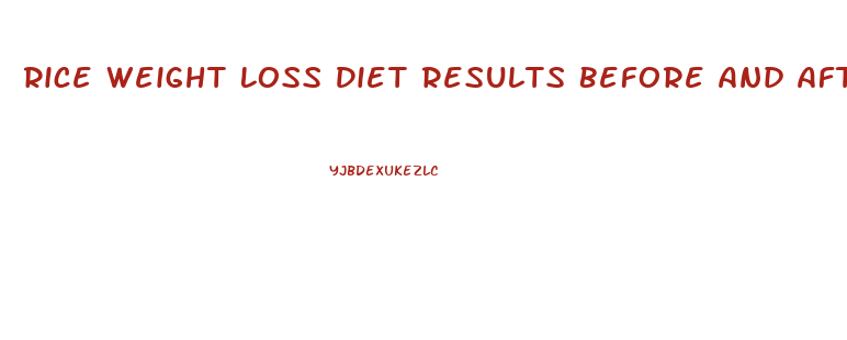 Rice Weight Loss Diet Results Before And After
