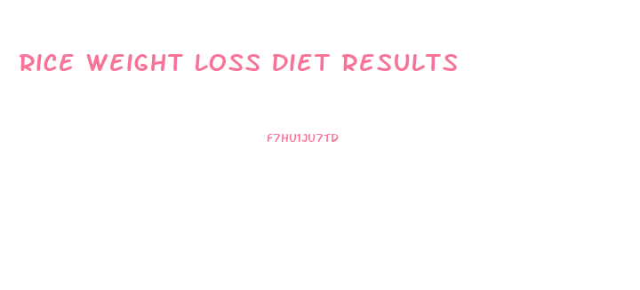 Rice Weight Loss Diet Results